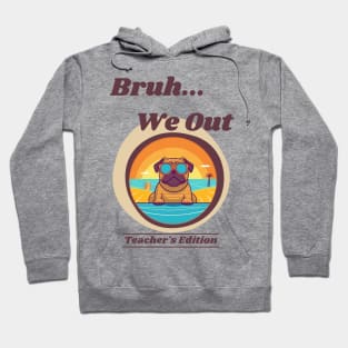 Cute Pug Dog End of School Year Teacher Summer Bruh We Out Print Hoodie